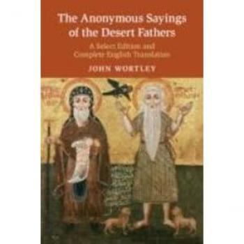 John Wortley The Anonymous Sayings of the Desert Fathers