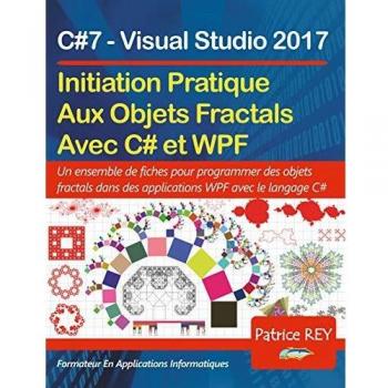Initation Aux Objets Fractals Avec WPF et C#7: avec Visual Studio 2017