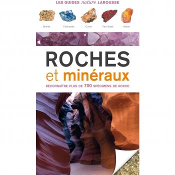 Roches et minéraux : Reconnaître plus de 700 spécimens de roche