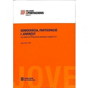 Democràcia, participació i joventut. Una anàlisi de l'enquesta de participació i política 2011 (Tapa blanda).