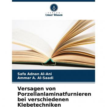 Al-Ani, Safa Adnan: Versagen von Porzellanlaminatfurnieren bei verschiedenen Klebetechniken