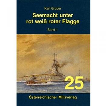 Karl Gruber Seemacht Unter Rot-Weiß-Roter Flagge. K.U.K. Kriegsmarine