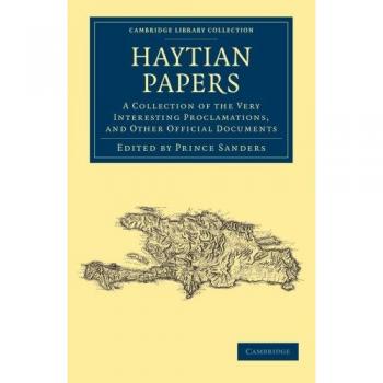 Haytian Papers: A Collection Of The Very Interesting Proclamations, And Other Official Documents
