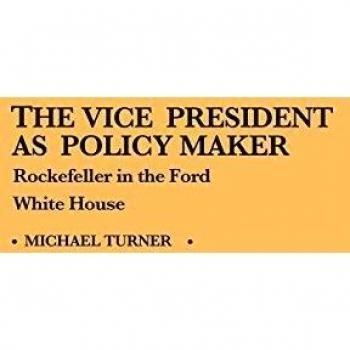 The Vice President as Policy Maker: Rockefeller in the Ford White House