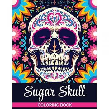 Sugar Skulls Coloring Book: A Coloring Book for Teens and Adults: Stress Relieving Skull Designs for Adults Relaxation
