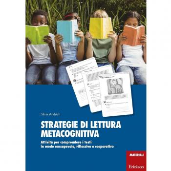 Strategie di lettura metacognitiva. Attività per comprendere i testi in modo consapevole, riflessivo e cooperativo