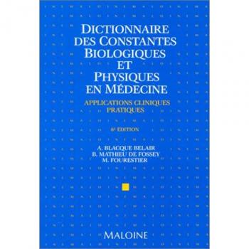 Dictionnaire des constantes biologiques et physiques en médecine : Applications cliniques pratiques