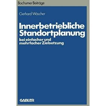 Innerbetriebliche Standortplanung bei einfacher und mehrfacher Zielsetzung