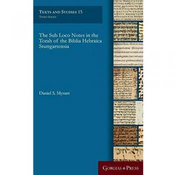 The Sub Loco Notes in the Torah of the Biblia Hebraica Stuttgartensia (Texts and Studies, Band 15)