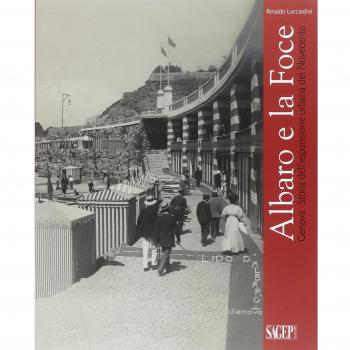 Albaro e la Foce. Genova. Storia dell'espansione urbana del Novecento