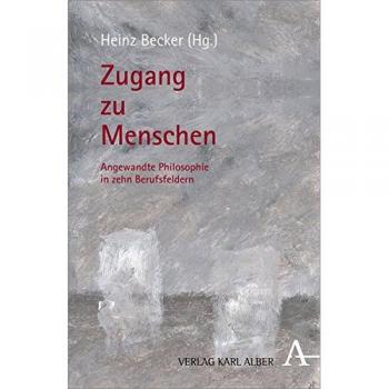 Heinz Becker Zugang Zu Menschen: Angewandte Philosophie In Zehn Berufsfeldern