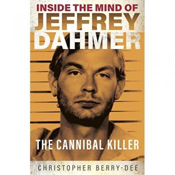 Inside the Mind of Jeffrey Dahmer : The Cannibal Killer, by Christopher Berry Dee
