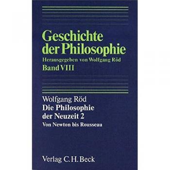 Wolfgang Röd Geschichte Der Philosophie, In 12 Bdn., Bd.8, Die Philosophie Der Neuzeit 2: Von Newton Bis Rousseau