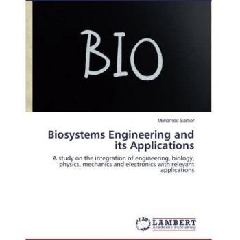 Biosystems Engineering and its Applications: A study on the integration of engineering, biology, physics, mechanics and electronics with relevant applications