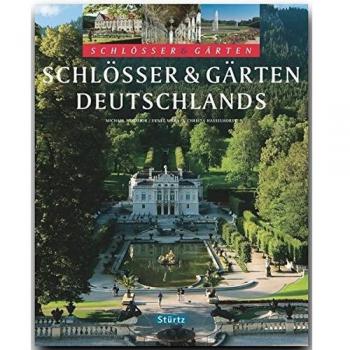 Schlösser und Gärten Deutschlands: Ein Bildband mit über 225 Bildern auf 128 Seiten