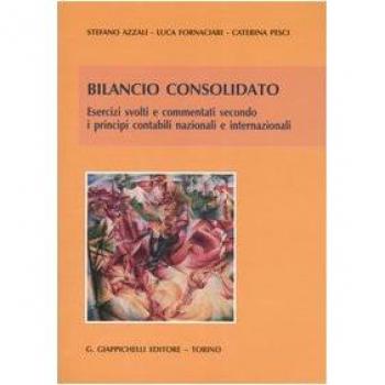 Bilancio consolidato. Esercizi svolti e commentati secondo i principi contabili nazionali e internazionali