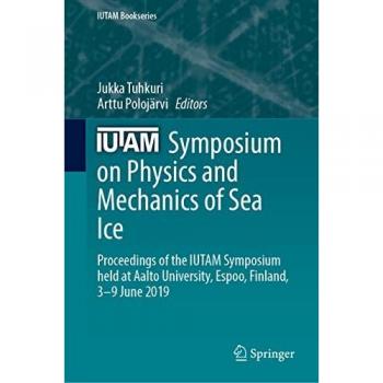 IUTAM Symposium on Physics and Mechanics of Sea Ice: Proceedings of the IUTAM Symposium held at Aalto University, Espoo, Finland, 3-9 June 2019 (IUTAM Bookseries, 39, Band 39)