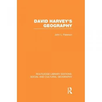 David Harvey's Geography (RLE Social & Cultural Geography) (Routledge Library Editions: Social and Cultural Geography)