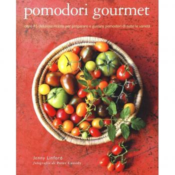 Pomodori gourmet. Oltre 75 deliziose ricette per preparare e gustare pomodori di tutte le varietà. Ediz. illustrata