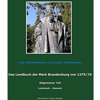 Das Landbuch der Mark Brandenburg von 1375/76: 1. – allgemeiner – Teil nach der Edition von Johannes Schultze