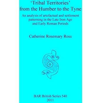 'Tribal Territories' from the Humber to the Tyne: An analysis of artefactual and settlement patterning in the Late Iron Age and Early Roman Periods