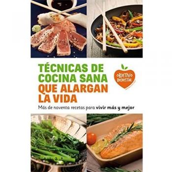 Técnicas de cocina sana que alargan la vida: Más de noventa recetas para vivir más y mejor (Tapa blanda con solapas).