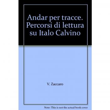 Andar per tracce. Percorsi di lettura su Italo Calvino