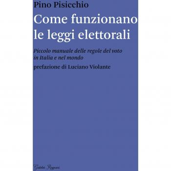 Come funzionano le leggi elettorali. Piccolo manuale delle regole del voto in Italia e nel mondo