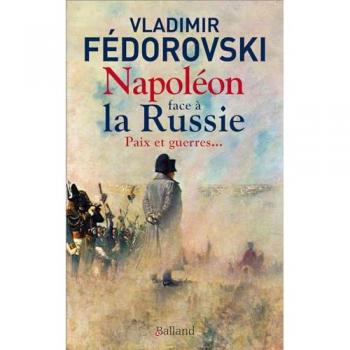 Napoléon face à la Russie. Paix et guerres