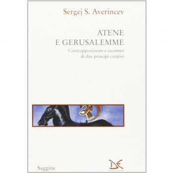 Atene e Gerusalemme. Contrapposizione e incontro di due principi creativi