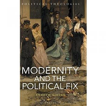 Modernity and the Political Fix (Political Theologies)