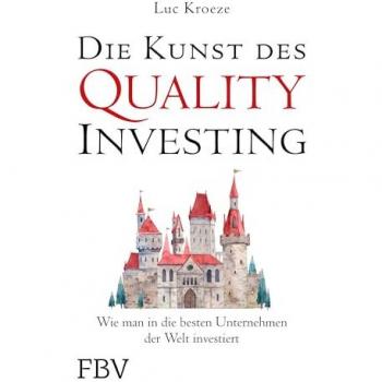Die Kunst Des Quality Investing: Wie Man In Die Besten Unternehmen Der Welt Investiert. Vermögen Aufbauen Mit Aktien. Alternativ Zum Value Investing, Step By Step Auch Für Anfänger.