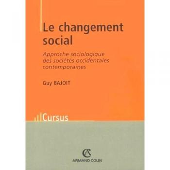Guy Bajoit Le Changement Social : Approche Sociologique Des Sociétés Occidentales Contemporaines (Cursus)