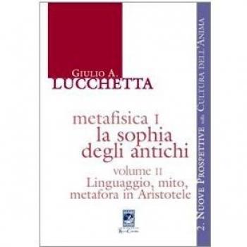 Metafisica I. La sophia degli antichi. Linguaggio, mito, metafora in Aristotele