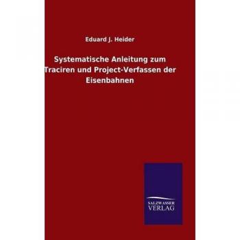 Systematische Anleitung zum Traciren und Project-Verfassen der Eisenbahnen