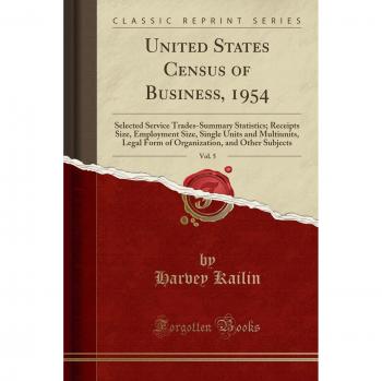United States Census of Business, 1954, Vol. 5: Selected Service Trades-Summary Statistics; Receipts Size, Employment Size, Single Units and ... and Other Subjects