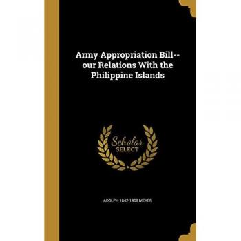 Army Appropriation Bill: Our Relations with the Philippine Islands