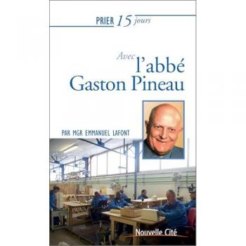 Prier 15 jours avec  l'abbé Gaston Pineau