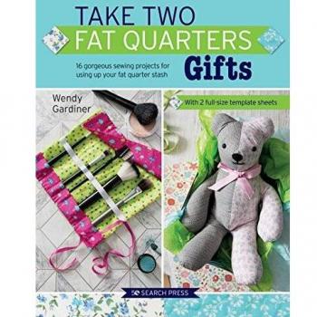 Take Two Fat Quarters: Gifts : 16 Gorgeous Sewing Projects for Using Up Your Fat Quarter Stash Paperback / softback