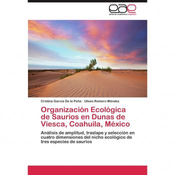 Organización Ecológica de Saurios en Dunas de Viesca, Coahuila, México: Análisis de amplitud, traslape y selección en cuatro dimensiones del nicho ecológico de tres especies de saurios