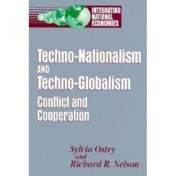 Techno-Nationalism and Techno-Globalism, Integrating National Economies: Promise and Pitfalls Series