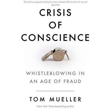 Crisis of Conscience : Whistleblowing in an Age of Fraud