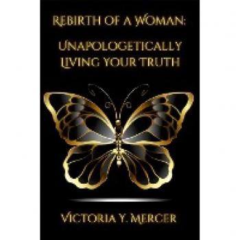 Rebirth of A Woman: Unapologetically Living Your Truth