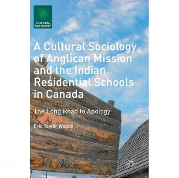 A Cultural Sociology of Anglican Mission and the Indian Residential Schools in Canada: The Long Road to Apology