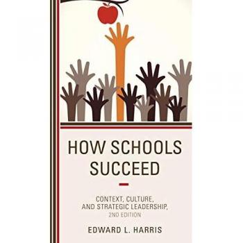 How Schools Succeed: Context, Culture, and Strategic Leadership, 2nd Edition