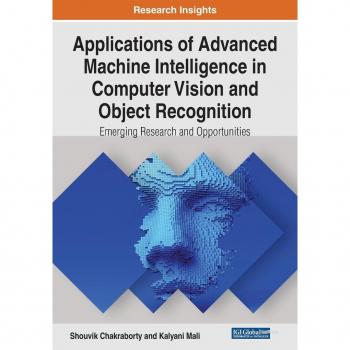 Applications of Advanced Machine Intelligence in Computer Vision and Object Recognition: Emerging Research and Opportunities