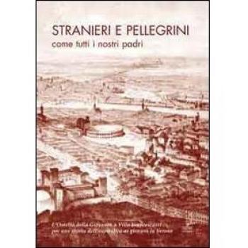 Stranieri e pellegrini come tutti i nostri padri. L'ostello della gioventù a Villa Francescatti. Per una storia dell'ospitalità a Verona