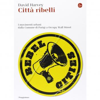 Città ribelli. I movimenti urbani dalla Comune di Parigi a Occupy Wall Street