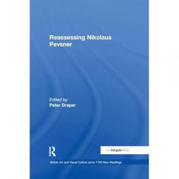Reassessing Nikolaus Pevsner (British Art and Visual Culture Since 1750 New Readings)