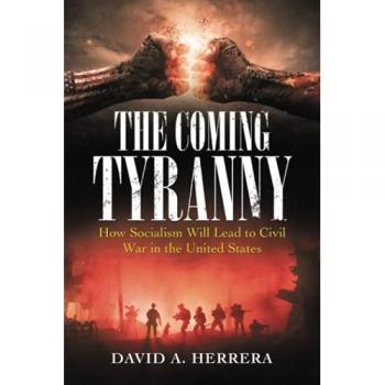 The Coming Tyranny: How Socialism Will Lead to Civil War in the United States